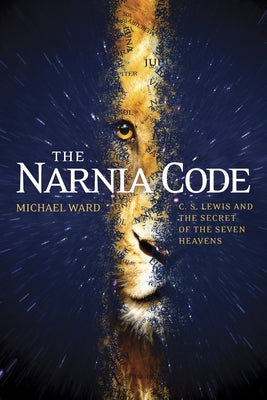 The Narnia Code: C. S. Lewis and the Secret of the Seven Heavens by Ward, Michael
