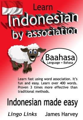 Learn Indonesian by Association - Indoglyphs: The easy playful way to learn a new language. by Harvey, James S.