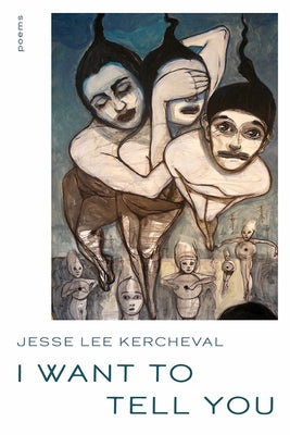 I Want to Tell You: Poems by Kercheval, Jesse Lee