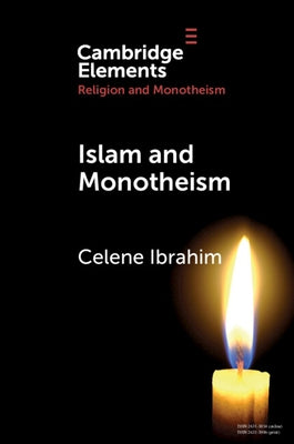 Islam and Monotheism by Ibrahim, Celene