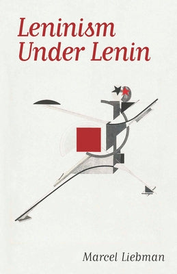 Leninism Under Lenin by Liebman, Marcel