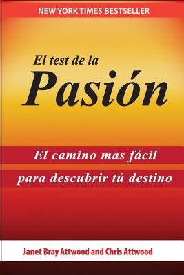 El Test de la Pasión: El Camino Más Fácil Para Descubrir Tu Destino by Attwood, Janet Bray