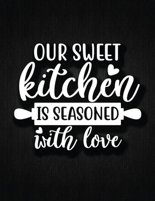 Our Sweet Kitchen Is Seasoned With Love: Recipe Notebook to Write In Favorite Recipes - Best Gift for your MOM - Cookbook For Writing Recipes - Recipe by Journal, Recipe