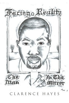 Facing Reality: The Man in the Mirror by Hayes, Clarence