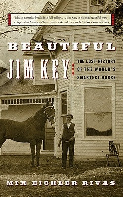 Beautiful Jim Key: The Lost History of the World's Smartest Horse by Rivas, MIM E.