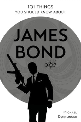 101 Things You Should Know about James Bond 007 by D&#246;rflinger, Michael
