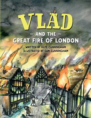 Vlad and the Great Fire of London by Cunningham, Kate