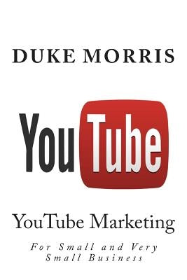 You Tube: Introduction into marketing opportunities with YouTube by Morris, Duke