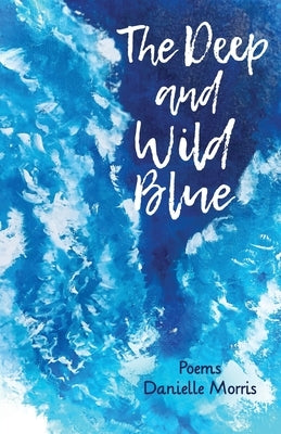 The Deep and Wild Blue by Morris, Danielle