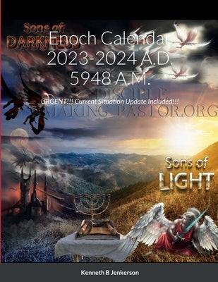 Enoch Calendar 2023-2024 A.D. 5948 A.M.: URGENT!!! Current Situation Update Included!!! by Jenkerson, Kenneth