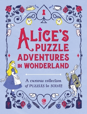 Alice's Puzzle Adventures in Wonderland: A Curious Collection of Puzzles to Solve by Moore, Gareth