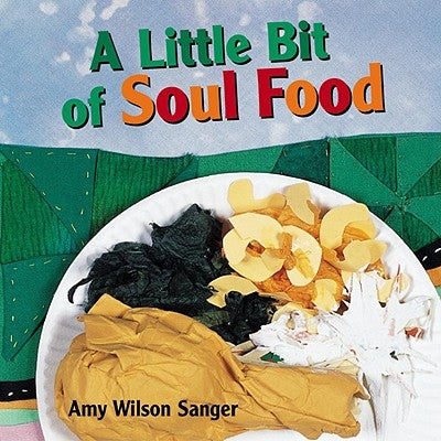 A Little Bit of Soul Food by Wilson Sanger, Amy