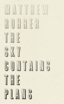 The Sky Contains the Plans by Rohrer, Matthew