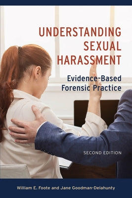 Understanding Sexual Harassment: Evidence-Based Forensic Practice by Foote, William E.