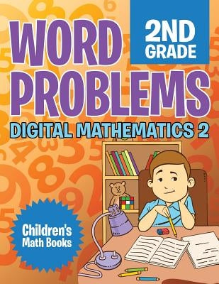 Word Problems 2nd Grade: Digital Mathematics 2 Children's Math Books by Baby Professor