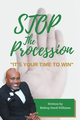 Stop the Procession: It's your time to win by Williams, Bishop Oneil