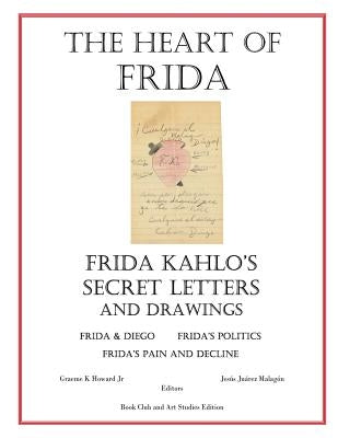 The Heart of Frida: Frida kahlo's Secret Letters and Drawings by Malagon, Jesus Juarez