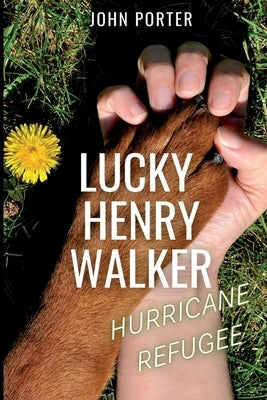 Lucky Henry Walker: Hurricane Refugee by Porter, John