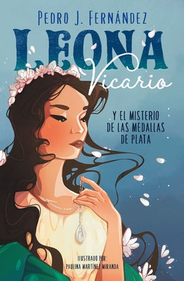 Leona Vicario Y El Misterio de Las Medallas de Plata / Leona Vicario and the Mys Tery of the Silver Medals by Fern&#225;ndez, Pedro J.