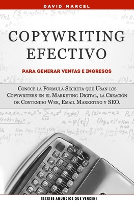 Copywriting Efectivo Para Generar Ventas e Ingresos: Conoce la Fórmula Secreta que Usan los Copywriters en el Marketing Digital, la Creación de Conten by Marcel, David