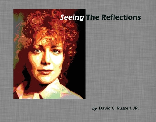 Seeing the Reflections: A Book of Portraitsvolume 1 by Russell, David C.