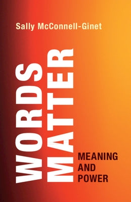 Words Matter: Meaning and Power by McConnell-Ginet, Sally