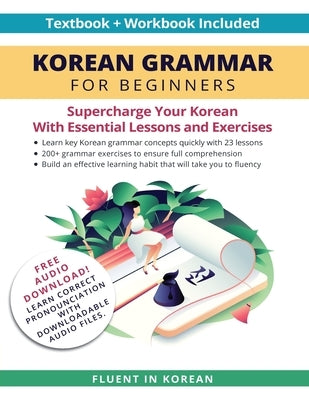 Korean Grammar for Beginners Textbook + Workbook Included: Supercharge Your Korean With Essential Lessons and Exercises by Fluent in Korean