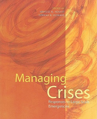 Managing Crises: Responses to Large-Scale Emergencies by Howitt, Arnold M.