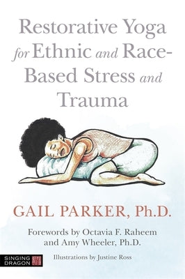 Restorative Yoga for Ethnic and Race-Based Stress and Trauma by Parker, Gail