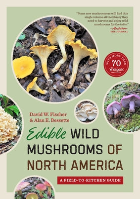 Edible Wild Mushrooms of North America: A Field-To-Kitchen Guide by Fischer, David W.