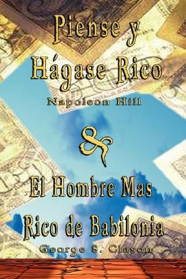 Piense y Hagase Rico by Napoleon Hill & El Hombre Mas Rico de Babilonia by George S. Clason by Hill, Napoleon