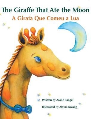 The Giraffe That Ate the Moon / A Girafa Que Comeu a Lua: Babl Children's Books in Portuguese and English by Kwong, Alvina