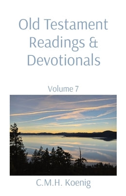 Old Testament Readings & Devotionals: Volume 7 by Koenig, C. M. H.