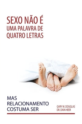 Sexo não é uma palavra de quatro letras, mas relacionamento costuma ser (Portuguese) by Douglas, Gary M.