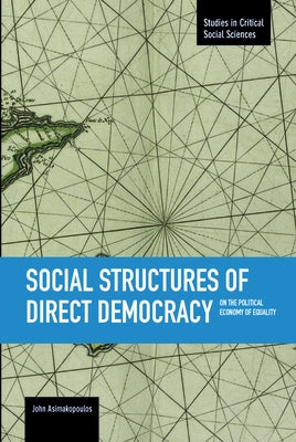 Social Structures of Direct Democracy: On the Political Economy of Equality by Asimakopoulos, John