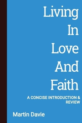 Living in Love and Faith: A Concise Introduction and Review by Davie, Martin