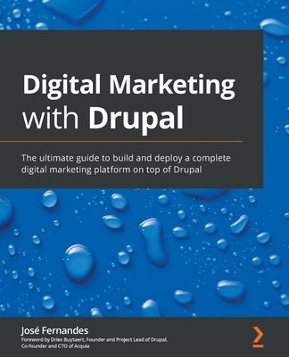 Digital Marketing with Drupal: The ultimate guide to build and deploy a complete digital marketing platform on top of Drupal by Fernandes, Jos&#233;