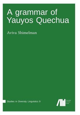 A grammar of Yauyos Quechua by Shimelman, Aviva