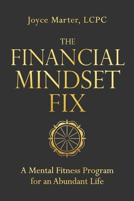 The Financial Mindset Fix: A Mental Fitness Program for an Abundant Life by Marter, Joyce