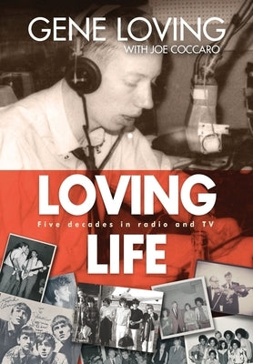 Loving Life: Five Decades in Radio and TV by Loving, Gene