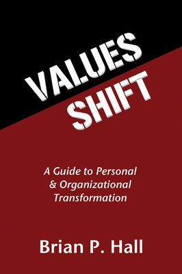 Values Shift: A Guide to Personal and Organizational Transformation by Hall, Brian P.