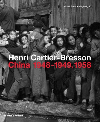Henri Cartier-Bresson: China 1948-1949, 1958 by Frizot, Michel