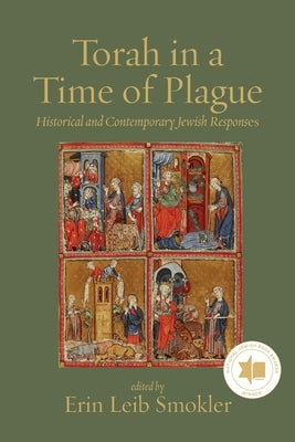 Torah in a Time of Plague: Historical and Contemporary Jewish Responses by Smokler, Erin Leib