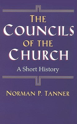 The Councils of the Church: A Short History by Tanner, Norman P.