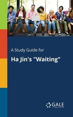 A Study Guide for Ha Jin's Waiting by Gale, Cengage Learning