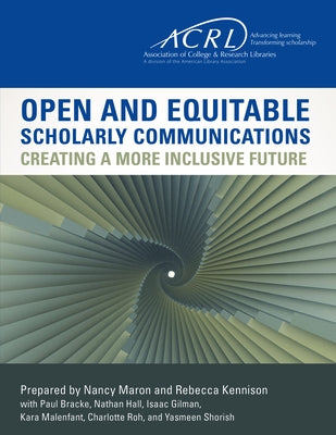 Open and Equitable Scholarly Communication Creating a More by Maron, Nancy