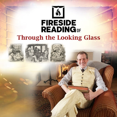 Fireside Reading of Through the Looking Glass by Carroll, Lewis