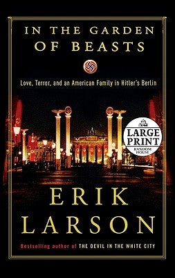 In the Garden of Beasts: Love, Terror, and an American Family in Hitler's Berlin by Larson, Erik