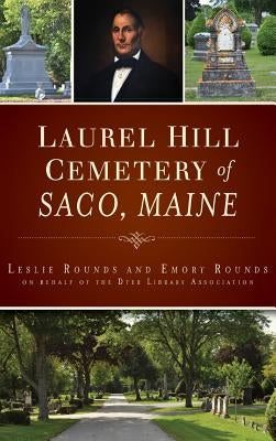 Laurel Hill Cemetery of Saco, Maine by Rounds, Leslie