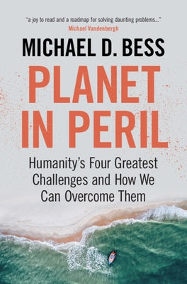 Planet in Peril: Humanity's Four Greatest Challenges and How We Can Overcome Them by Bess, Michael D.